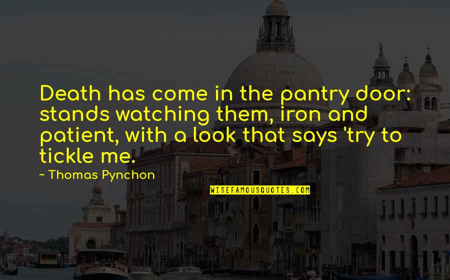 Death's Door Quotes By Thomas Pynchon: Death has come in the pantry door: stands