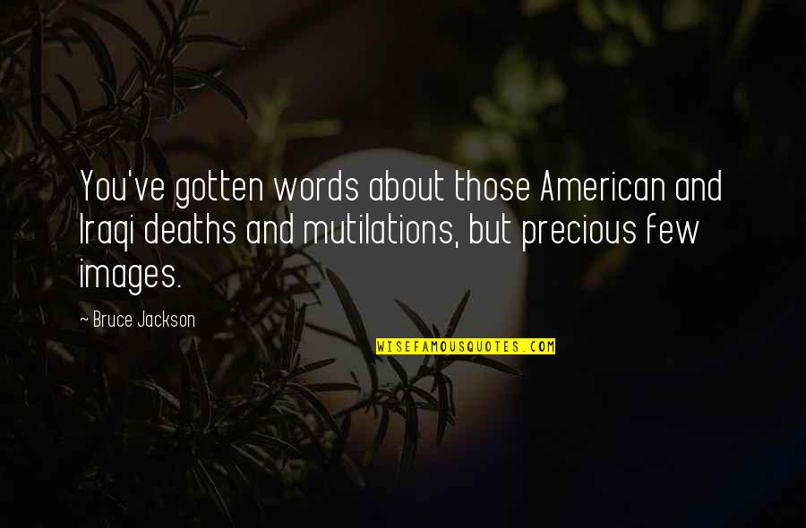 Deaths Quotes By Bruce Jackson: You've gotten words about those American and Iraqi