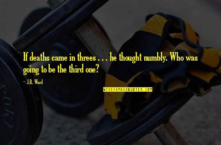 Deaths Quotes By J.R. Ward: If deaths came in threes . . .