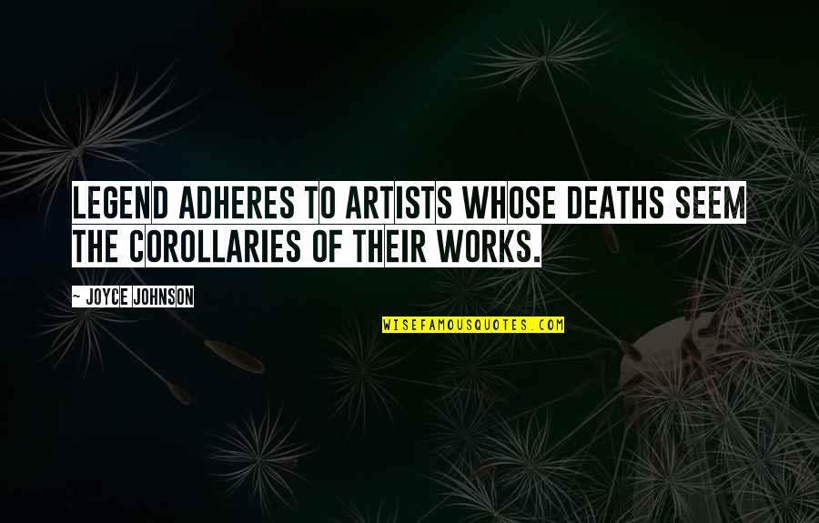 Deaths Quotes By Joyce Johnson: Legend adheres to artists whose deaths seem the