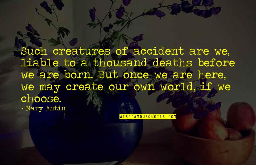 Deaths Quotes By Mary Antin: Such creatures of accident are we, liable to