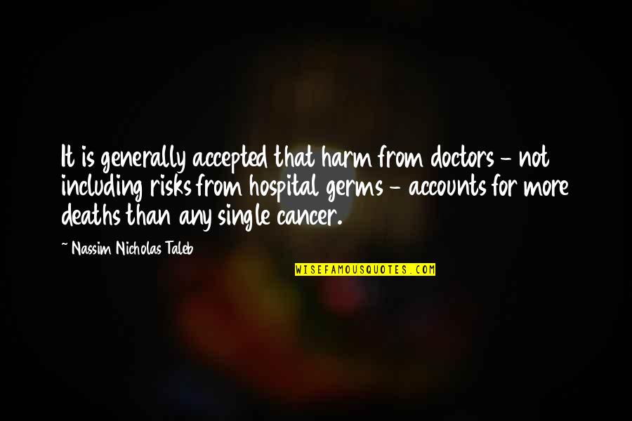 Deaths Quotes By Nassim Nicholas Taleb: It is generally accepted that harm from doctors