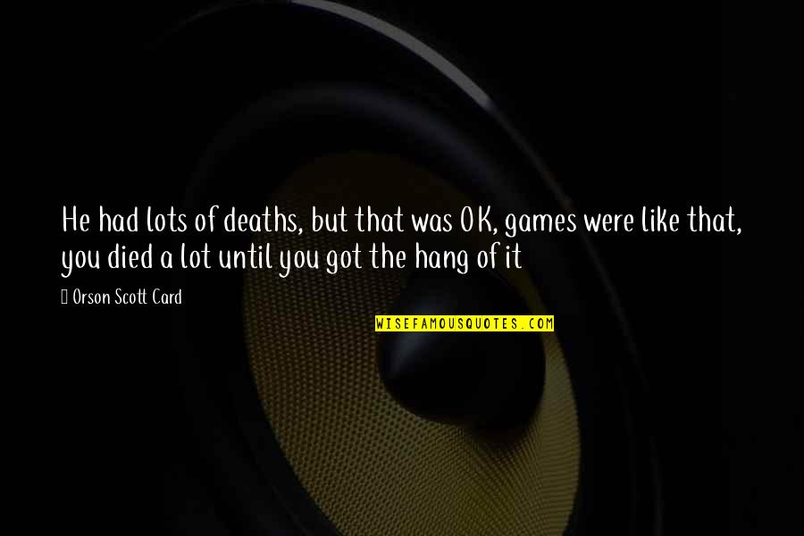 Deaths Quotes By Orson Scott Card: He had lots of deaths, but that was