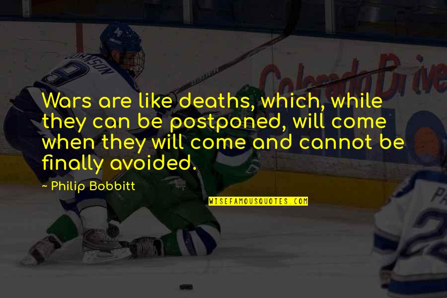 Deaths Quotes By Philip Bobbitt: Wars are like deaths, which, while they can