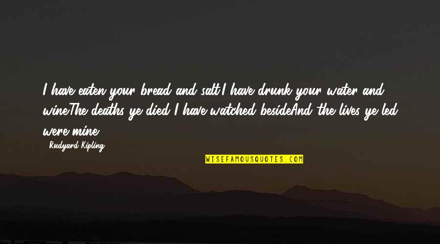 Deaths Quotes By Rudyard Kipling: I have eaten your bread and salt.I have