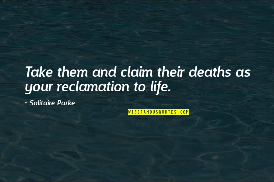 Deaths Quotes By Solitaire Parke: Take them and claim their deaths as your