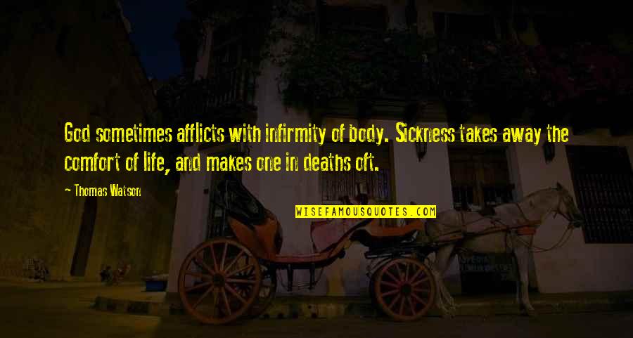 Deaths Quotes By Thomas Watson: God sometimes afflicts with infirmity of body. Sickness