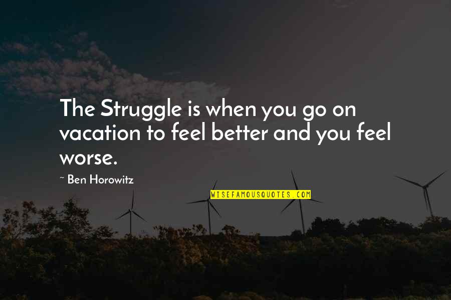 Deathstroke Funny Quotes By Ben Horowitz: The Struggle is when you go on vacation