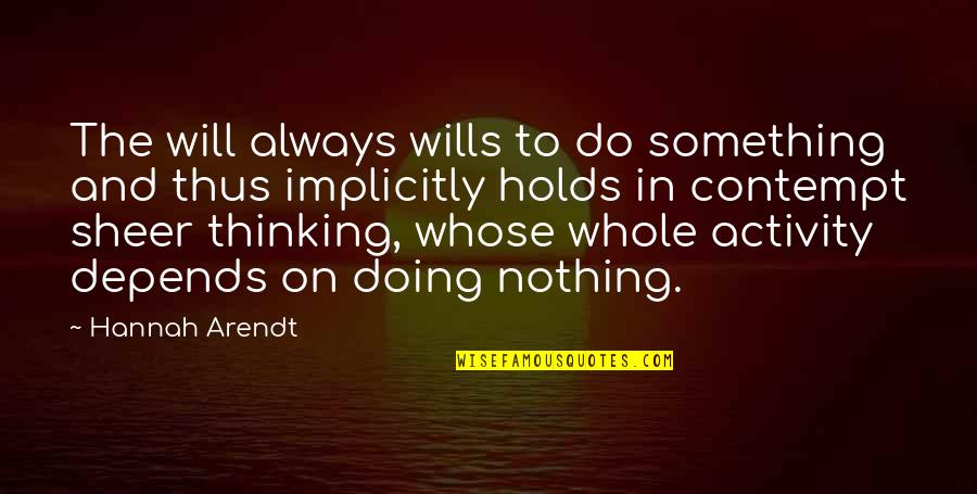 Deathstroke Funny Quotes By Hannah Arendt: The will always wills to do something and