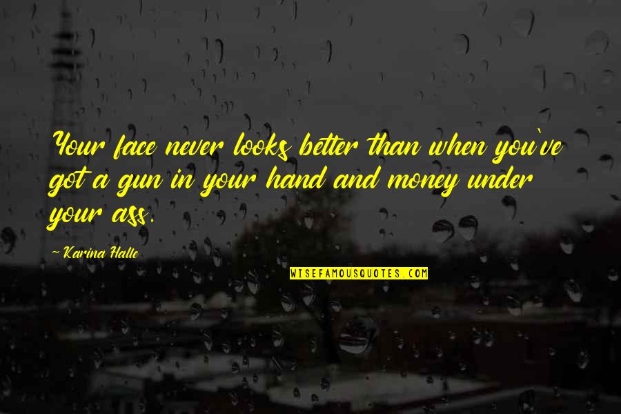 Deathstroke Funny Quotes By Karina Halle: Your face never looks better than when you've