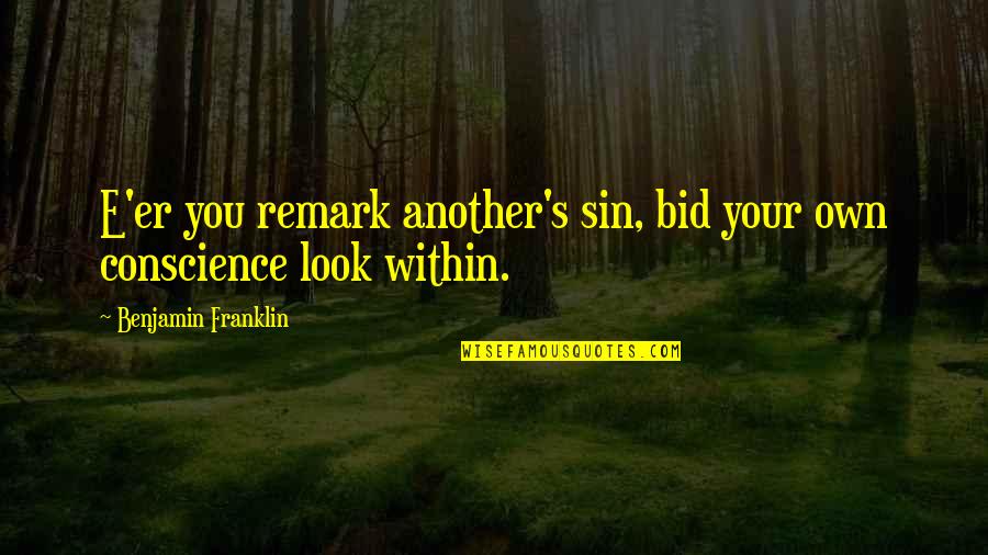 Deathtrap Play Quotes By Benjamin Franklin: E'er you remark another's sin, bid your own