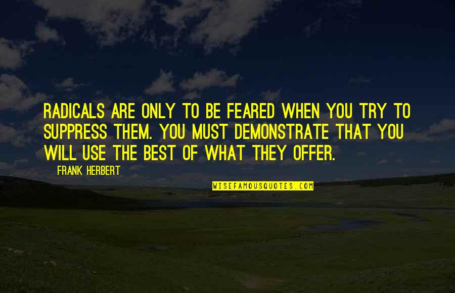 Deathtrap Play Quotes By Frank Herbert: Radicals are only to be feared when you