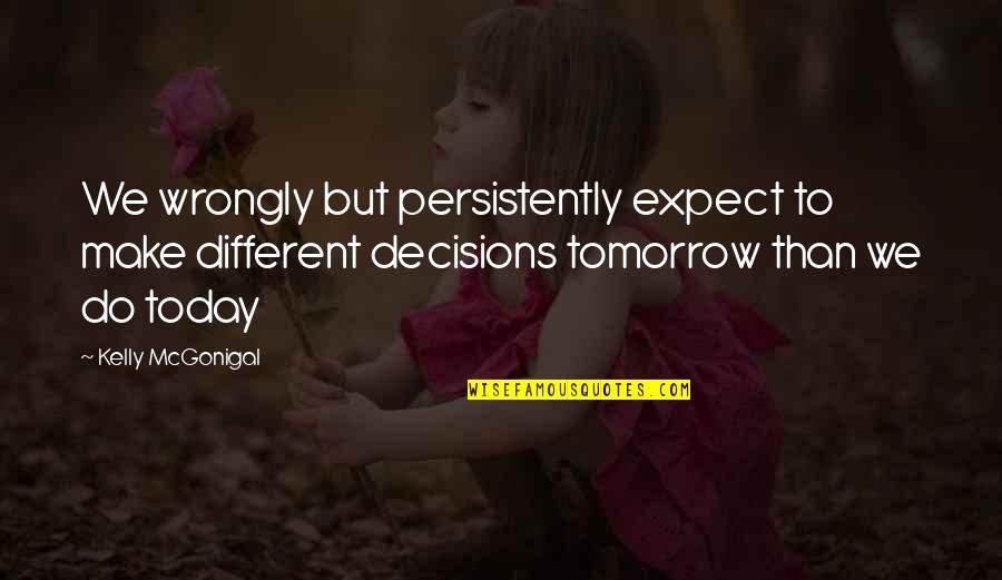 Deathtrap Play Quotes By Kelly McGonigal: We wrongly but persistently expect to make different