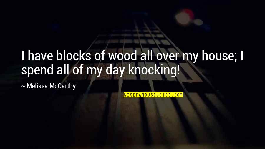 Deathtrap Play Quotes By Melissa McCarthy: I have blocks of wood all over my