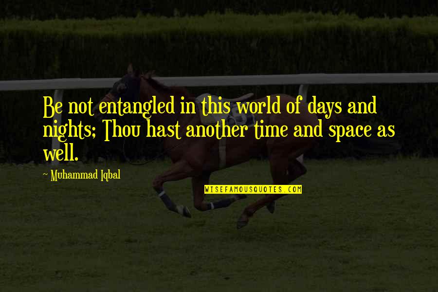 Deathwish Quotes By Muhammad Iqbal: Be not entangled in this world of days