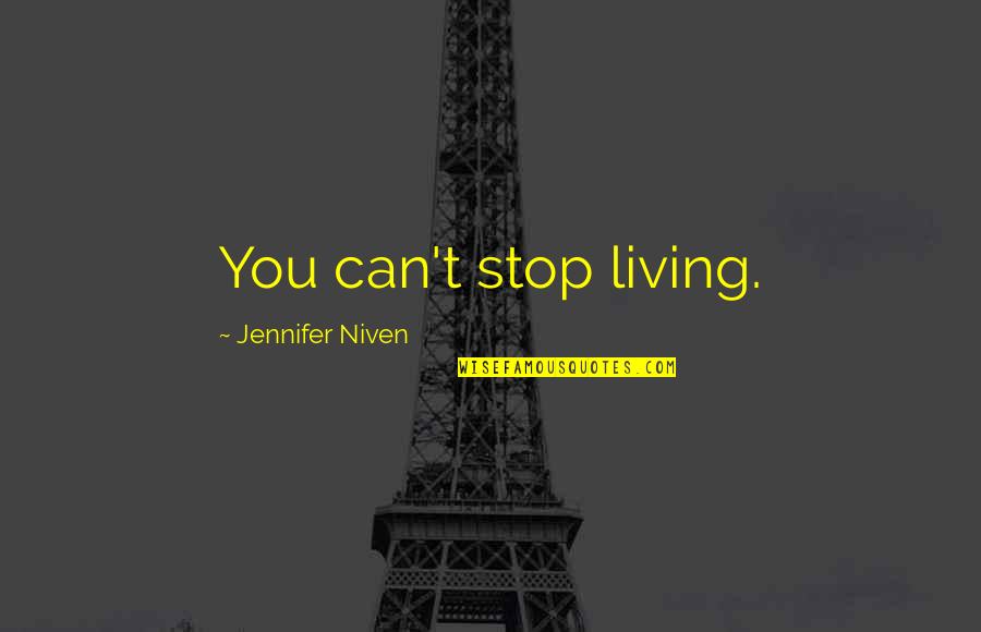 Deathwork Quotes By Jennifer Niven: You can't stop living.