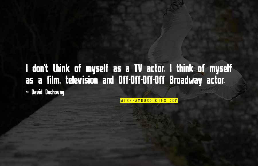 Deaton Law Quotes By David Duchovny: I don't think of myself as a TV Deaton Law Quotes By David Duchovny: I don't think of myself as a TV