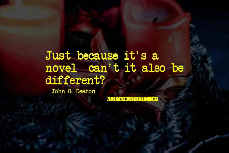 Deaton's Quotes By John G. Deaton: Just because it's a novel--can't it also be