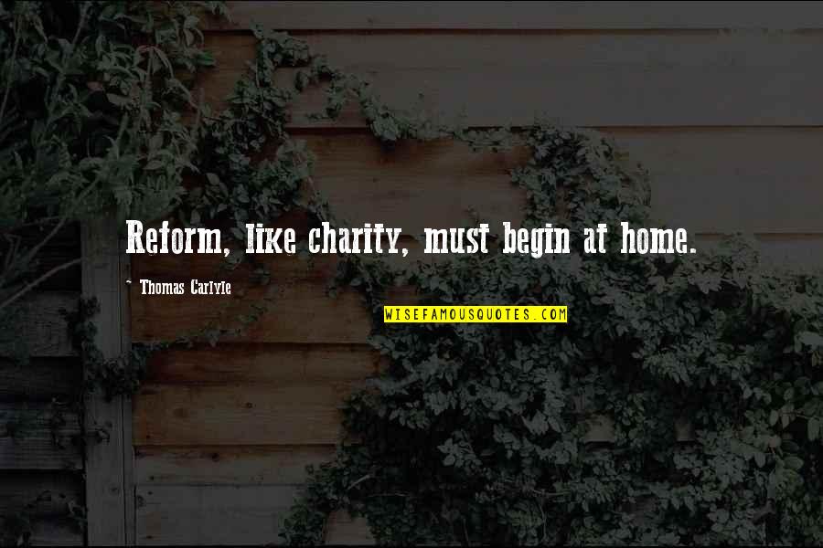 Deaton's Quotes By Thomas Carlyle: Reform, like charity, must begin at home.