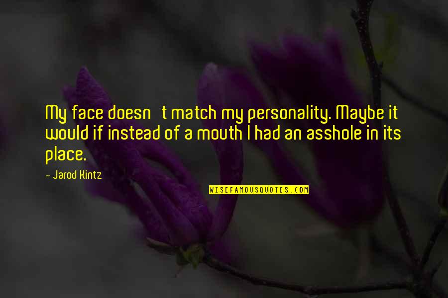 Deatons Yacht Service Quotes By Jarod Kintz: My face doesn't match my personality. Maybe it