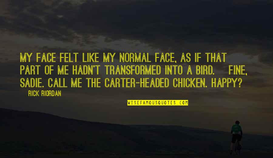 Deatrich Quotes By Rick Riordan: My face felt like my normal face, as