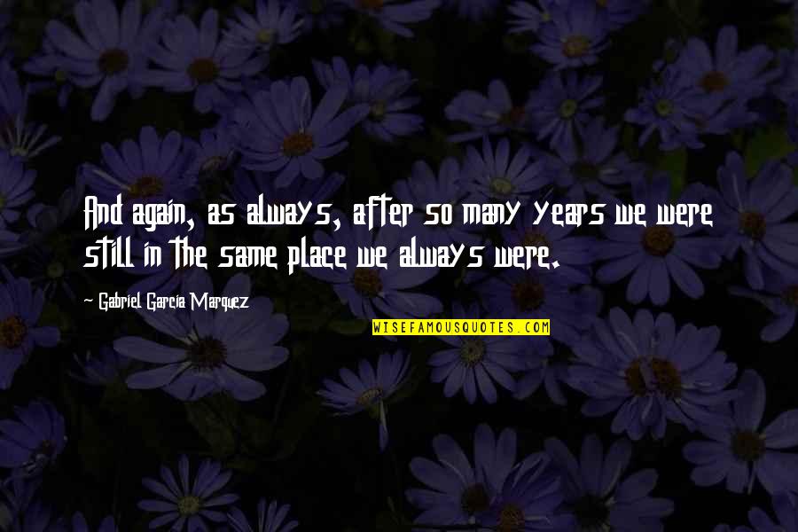 Deaunte Damper Quotes By Gabriel Garcia Marquez: And again, as always, after so many years Deaunte Damper Quotes By Gabriel Garcia Marquez: And again, as always, after so many years
