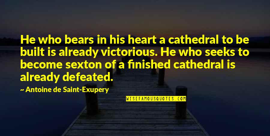 Deauthorize Quotes By Antoine De Saint-Exupery: He who bears in his heart a cathedral