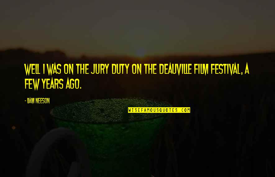 Deauville 5 Quotes By Liam Neeson: Well I was on the jury duty on