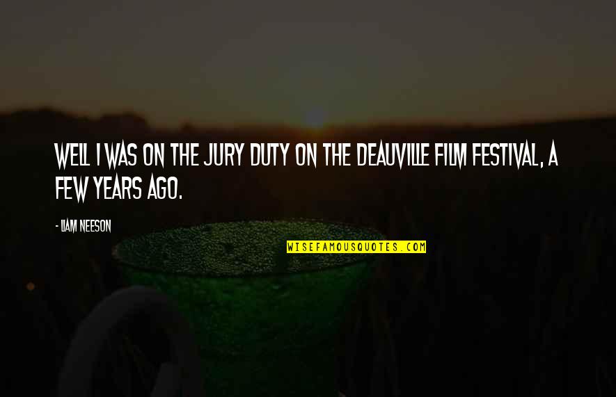 Deauville Quotes By Liam Neeson: Well I was on the jury duty on