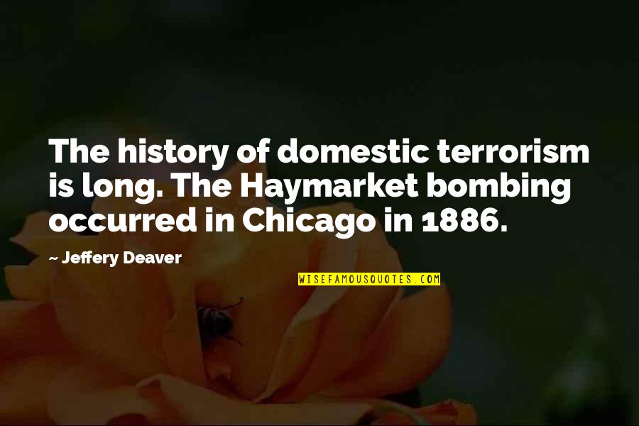 Deaver Quotes By Jeffery Deaver: The history of domestic terrorism is long. The