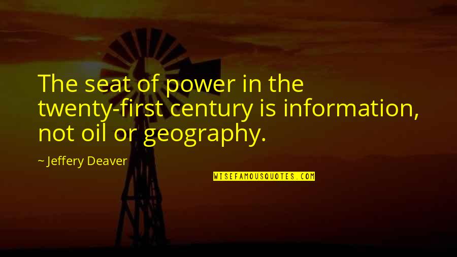 Deaver Quotes By Jeffery Deaver: The seat of power in the twenty-first century Deaver Quotes By Jeffery Deaver: The seat of power in the twenty-first century