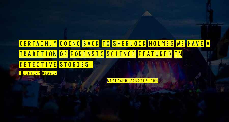 Deaver Quotes By Jeffery Deaver: Certainly going back to Sherlock Holmes we have Deaver Quotes By Jeffery Deaver: Certainly going back to Sherlock Holmes we have