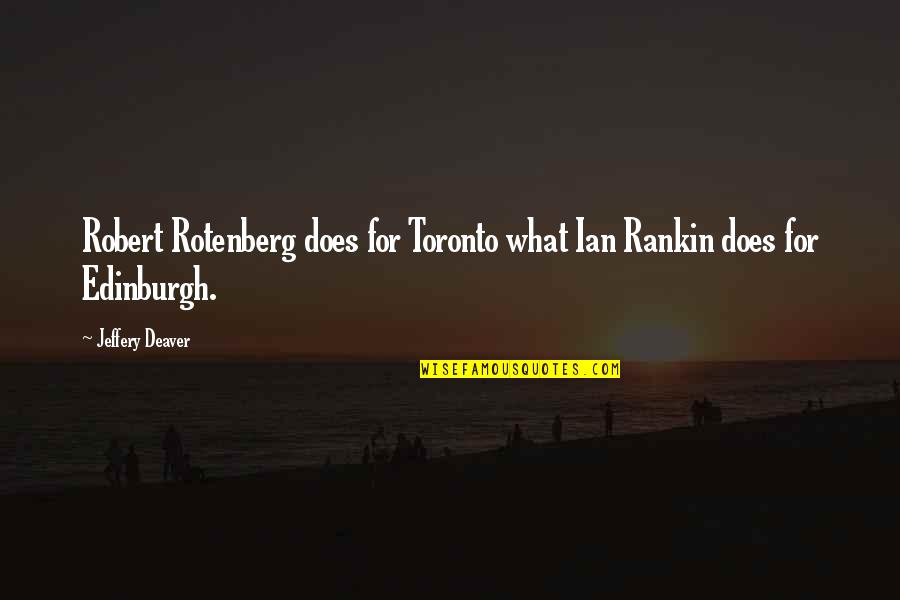 Deaver Quotes By Jeffery Deaver: Robert Rotenberg does for Toronto what Ian Rankin