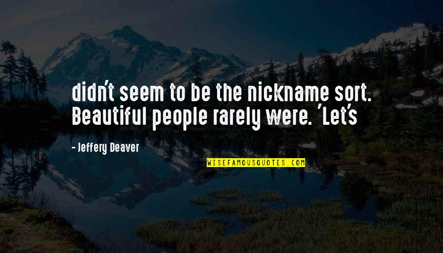 Deaver Quotes By Jeffery Deaver: didn't seem to be the nickname sort. Beautiful
