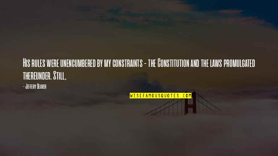 Deaver Quotes By Jeffery Deaver: His rules were unencumbered by my constraints - Deaver Quotes By Jeffery Deaver: His rules were unencumbered by my constraints -
