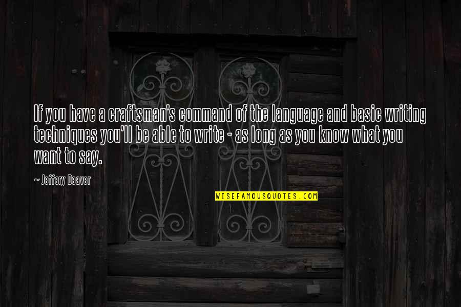Deaver Quotes By Jeffery Deaver: If you have a craftsman's command of the Deaver Quotes By Jeffery Deaver: If you have a craftsman's command of the