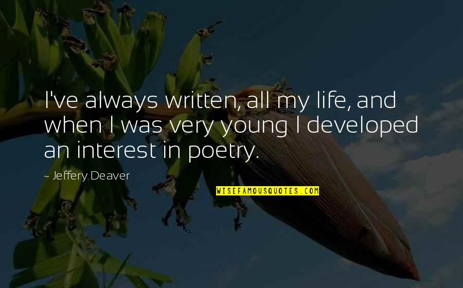 Deaver Quotes By Jeffery Deaver: I've always written, all my life, and when Deaver Quotes By Jeffery Deaver: I've always written, all my life, and when