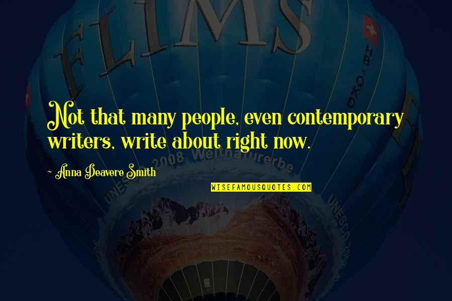 Deavere Quotes By Anna Deavere Smith: Not that many people, even contemporary writers, write
