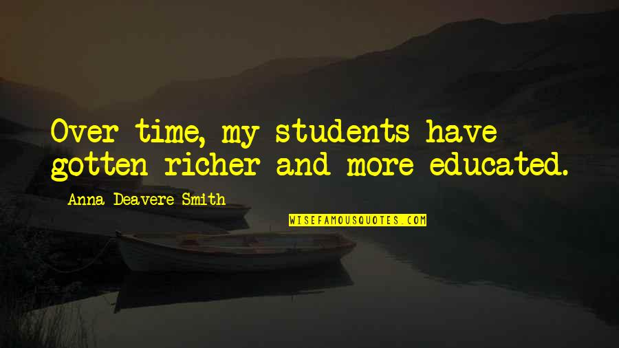 Deavere Quotes By Anna Deavere Smith: Over time, my students have gotten richer and