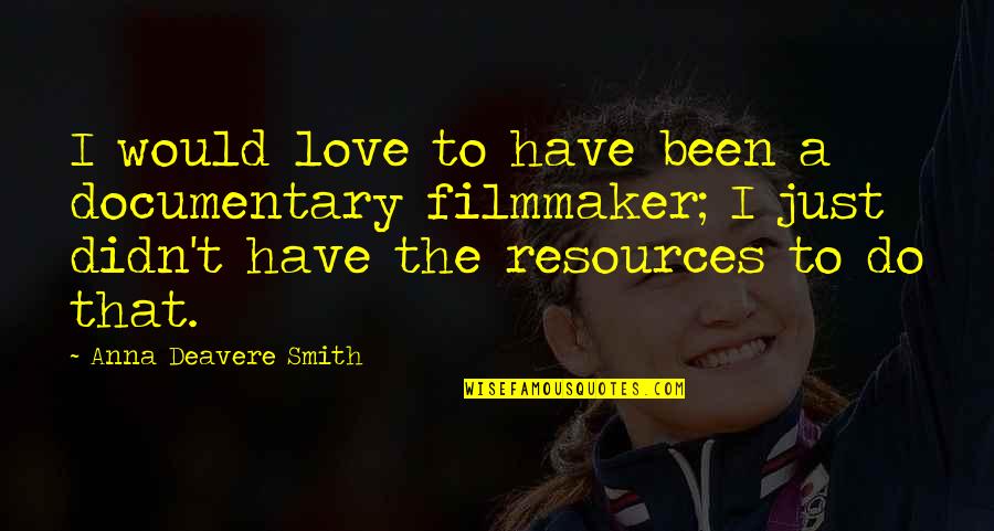 Deavere Quotes By Anna Deavere Smith: I would love to have been a documentary