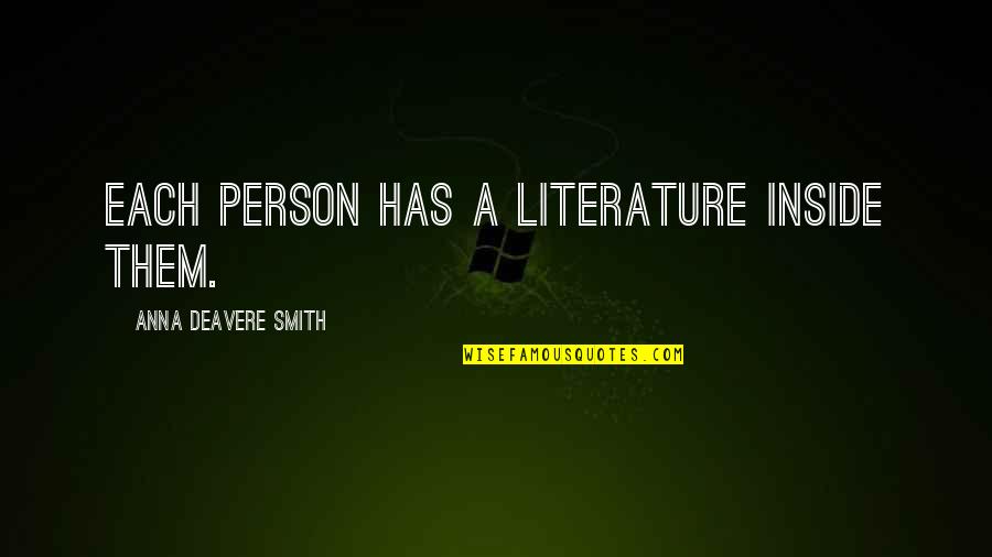 Deavere Quotes By Anna Deavere Smith: Each person has a literature inside them.