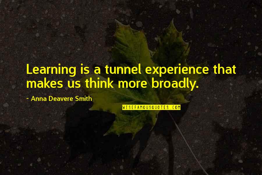 Deavere Quotes By Anna Deavere Smith: Learning is a tunnel experience that makes us