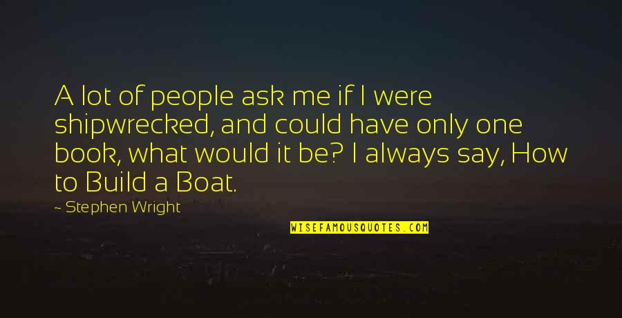 Deavynne Quotes By Stephen Wright: A lot of people ask me if I Deavynne Quotes By Stephen Wright: A lot of people ask me if I
