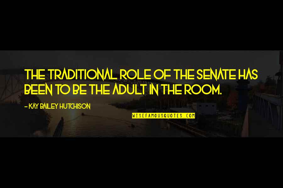 Deb Caletti He's Gone Quotes By Kay Bailey Hutchison: The traditional role of the Senate has been