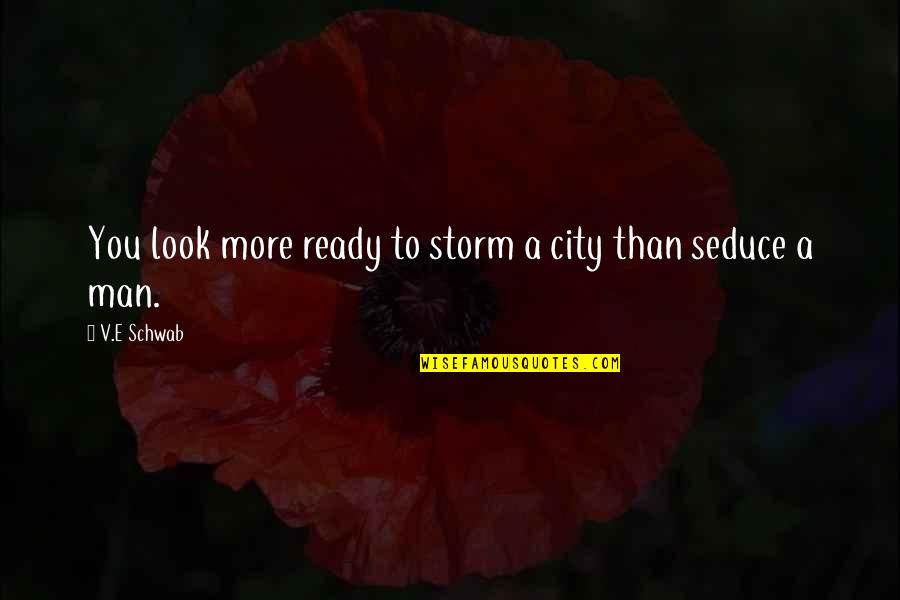 Deb Caletti He's Gone Quotes By V.E Schwab: You look more ready to storm a city