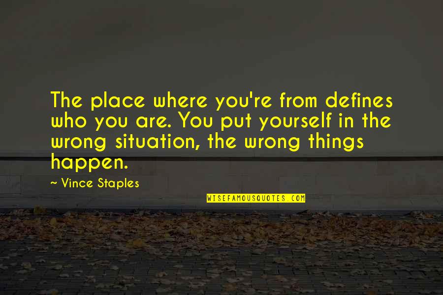 Deb Caletti He's Gone Quotes By Vince Staples: The place where you're from defines who you