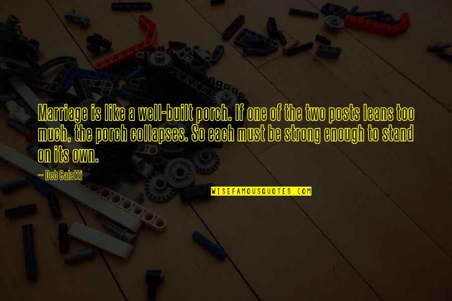 Deb Caletti Quotes By Deb Caletti: Marriage is like a well-built porch. If one Deb Caletti Quotes By Deb Caletti: Marriage is like a well-built porch. If one