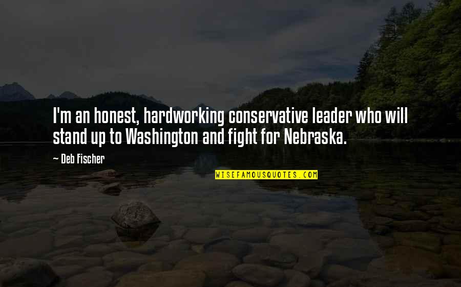 Deb Fischer Quotes By Deb Fischer: I'm an honest, hardworking conservative leader who will Deb Fischer Quotes By Deb Fischer: I'm an honest, hardworking conservative leader who will