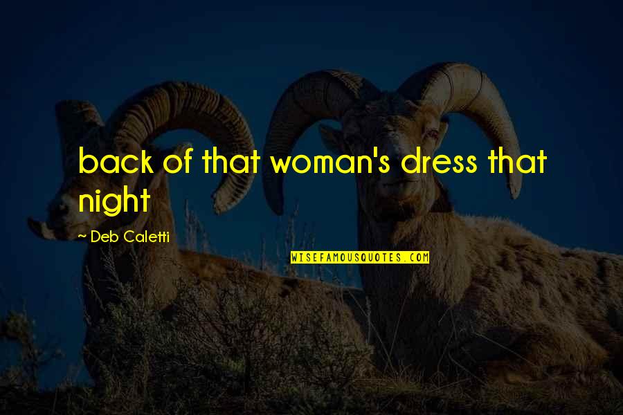 Deb Quotes By Deb Caletti: back of that woman's dress that night Deb Quotes By Deb Caletti: back of that woman's dress that night