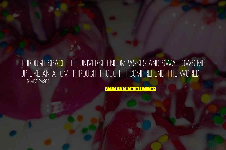 Debabrata And Macrophages Quotes By Blaise Pascal: Through space the universe encompasses and swallows me Debabrata And Macrophages Quotes By Blaise Pascal: Through space the universe encompasses and swallows me